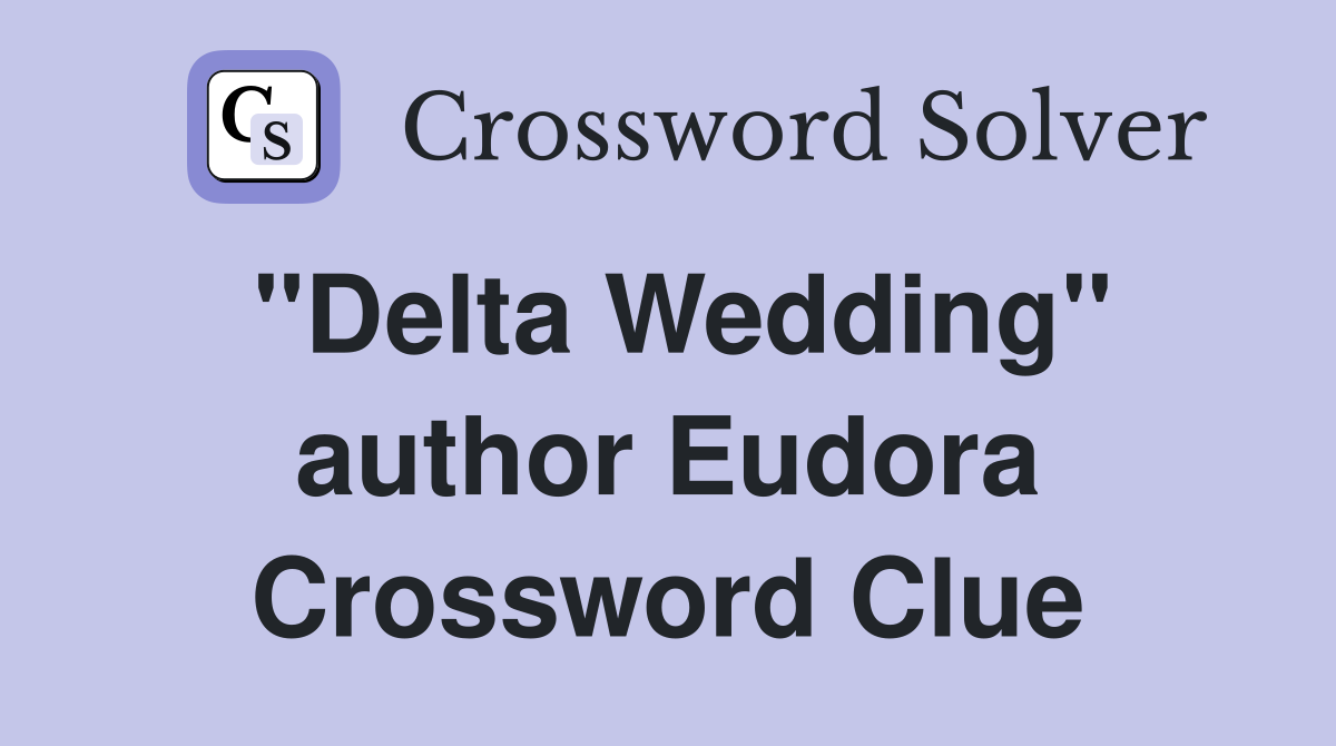 "Delta Wedding" author Eudora Crossword Clue