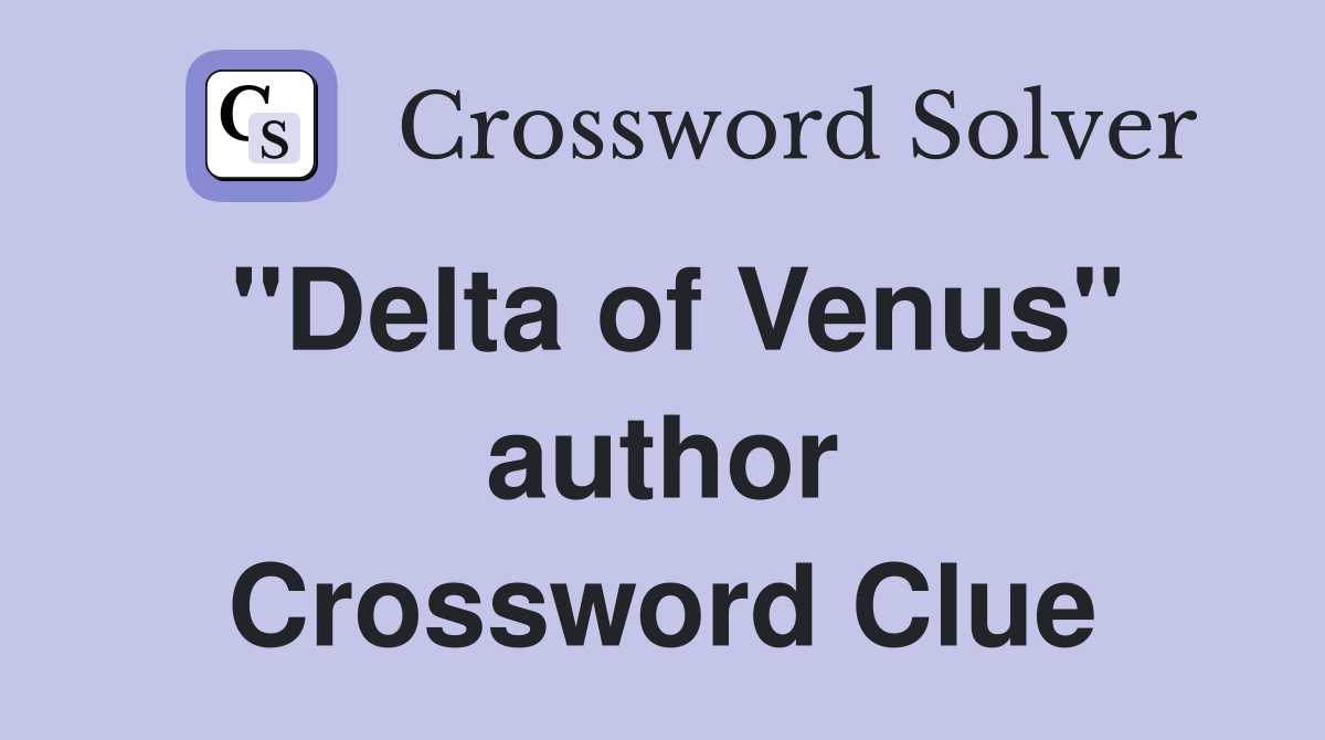 "Delta of Venus" author Crossword Clue