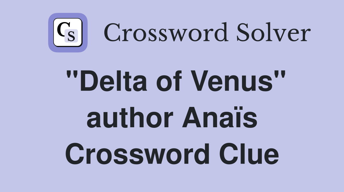 "Delta of Venus" author Anaïs Crossword Clue