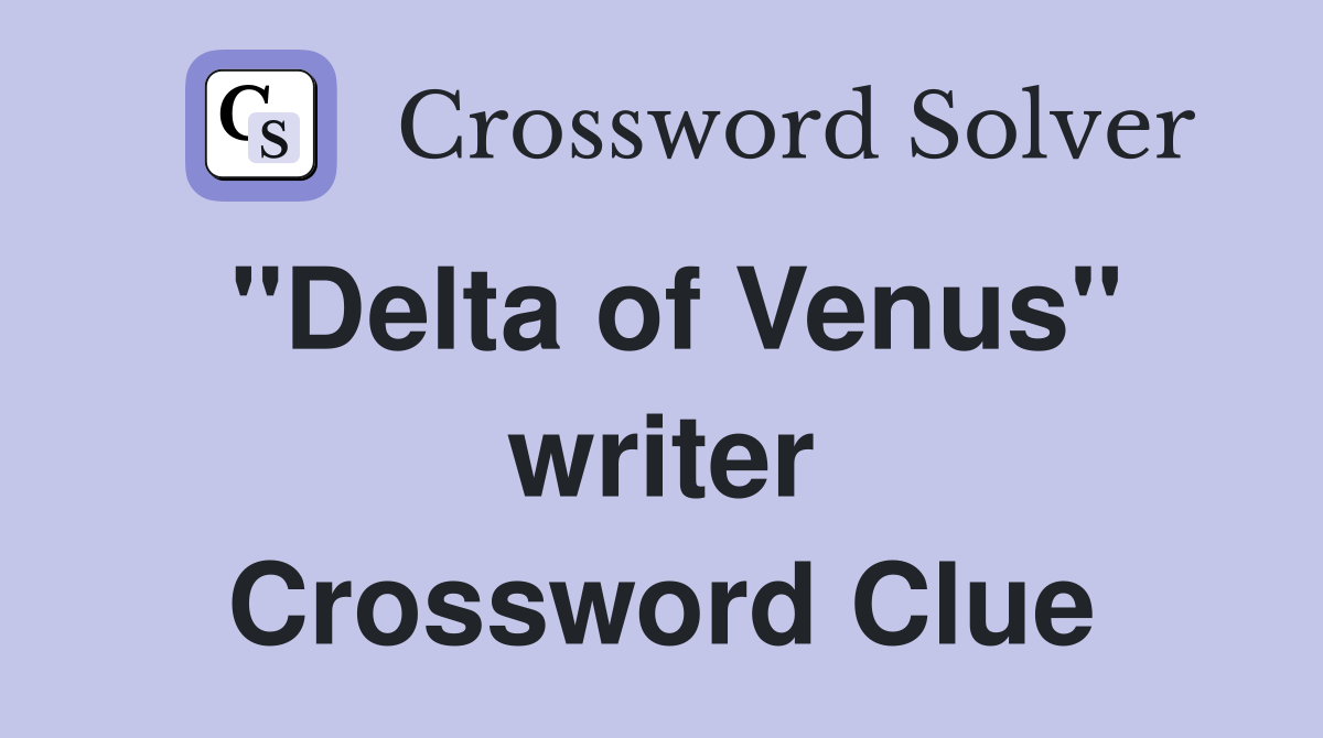 "Delta of Venus" writer Crossword Clue