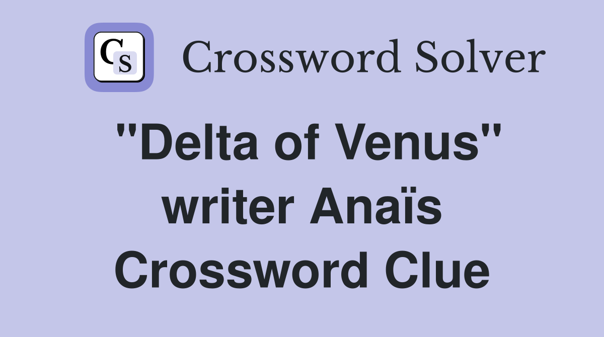 "Delta of Venus" writer Anaïs Crossword Clue
