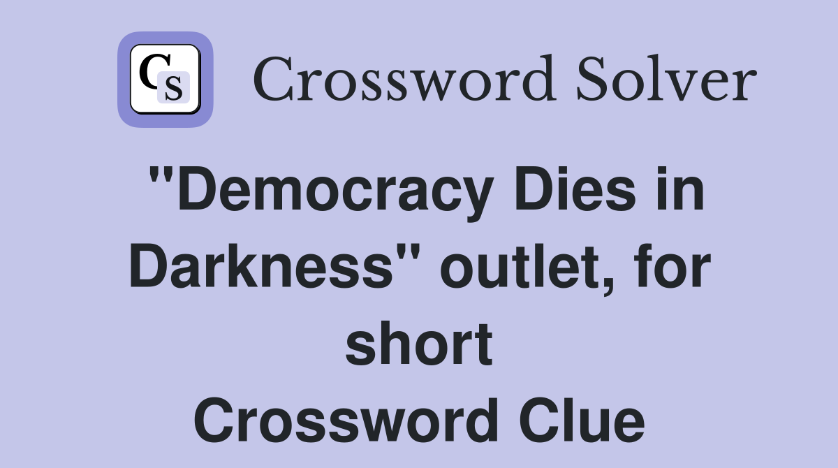 "Democracy Dies in Darkness" outlet, for short Crossword Clue