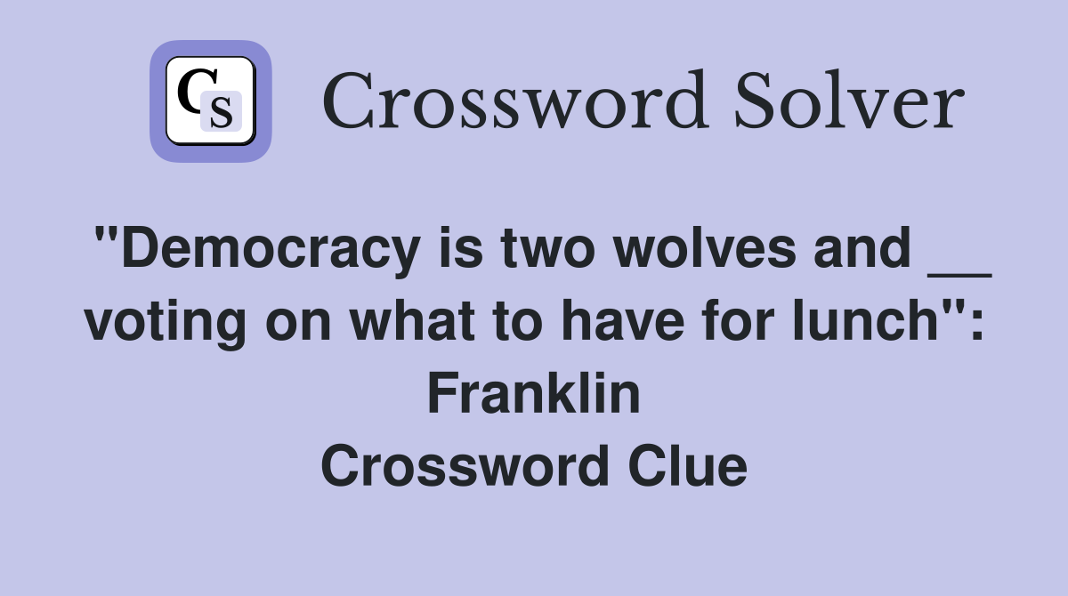"Democracy is two wolves and __ voting on what to have for lunch": Franklin Crossword Clue