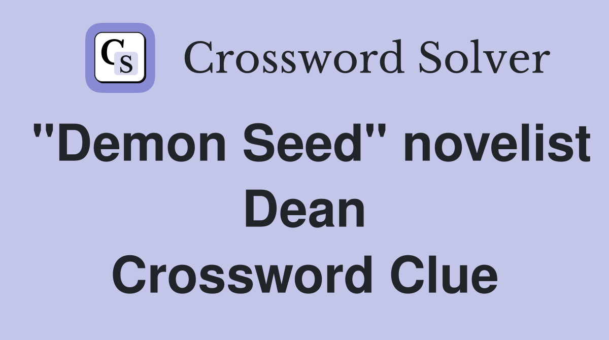 "Demon Seed" novelist Dean Crossword Clue