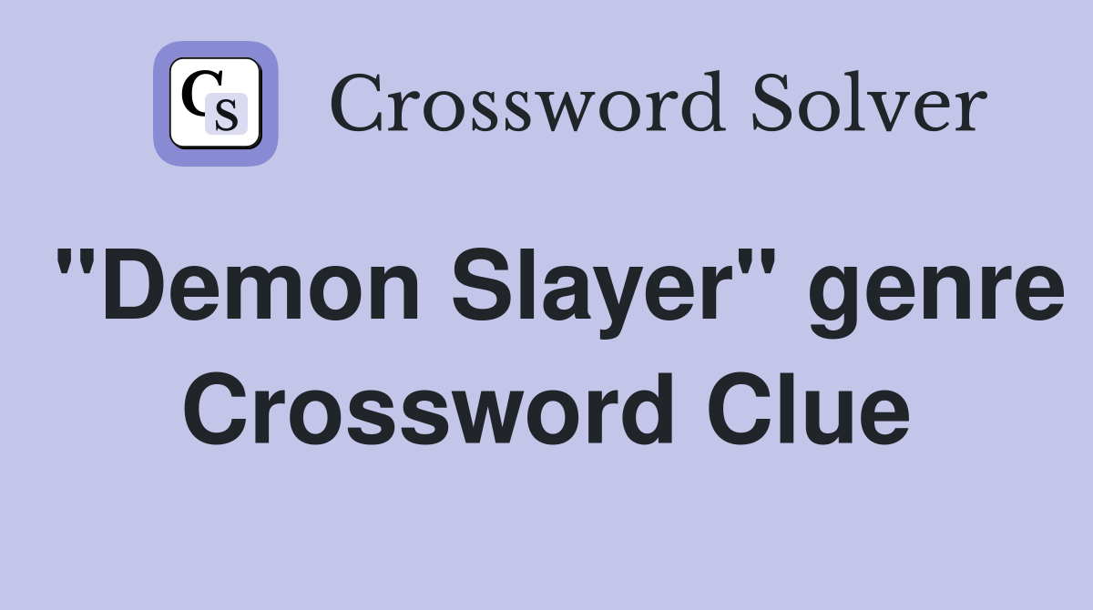 "Demon Slayer" genre Crossword Clue