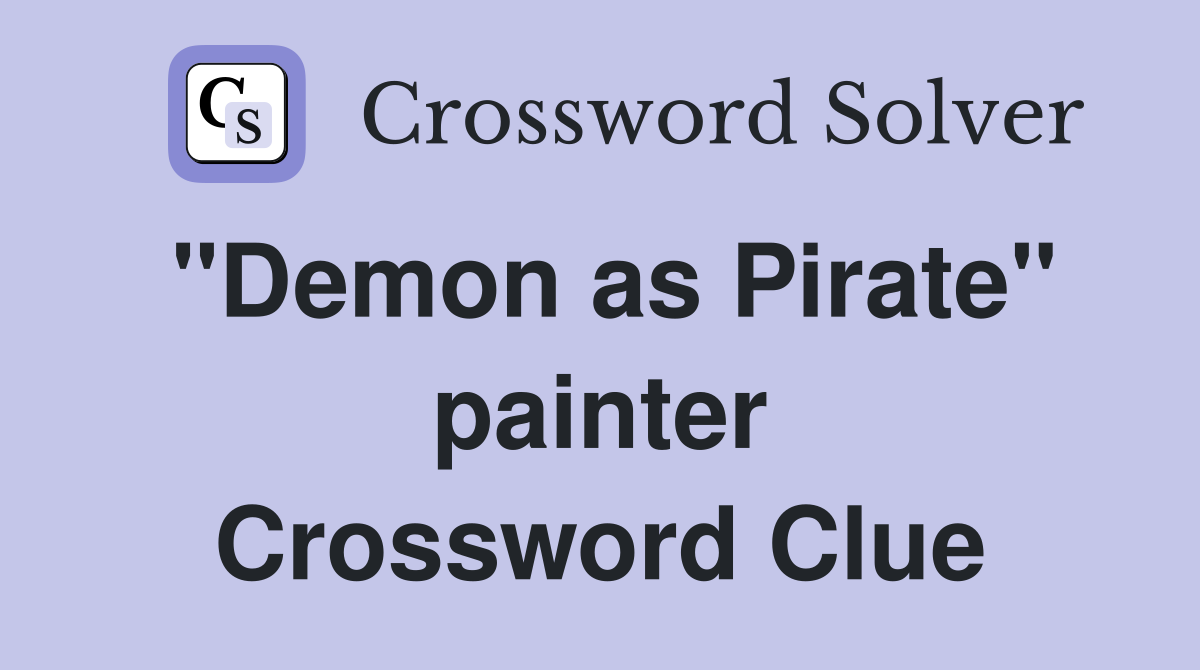 "Demon as Pirate" painter Crossword Clue