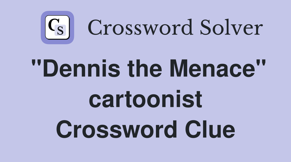 "Dennis the Menace" cartoonist Crossword Clue