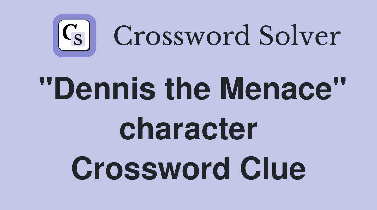"Dennis the Menace" character Crossword Clue