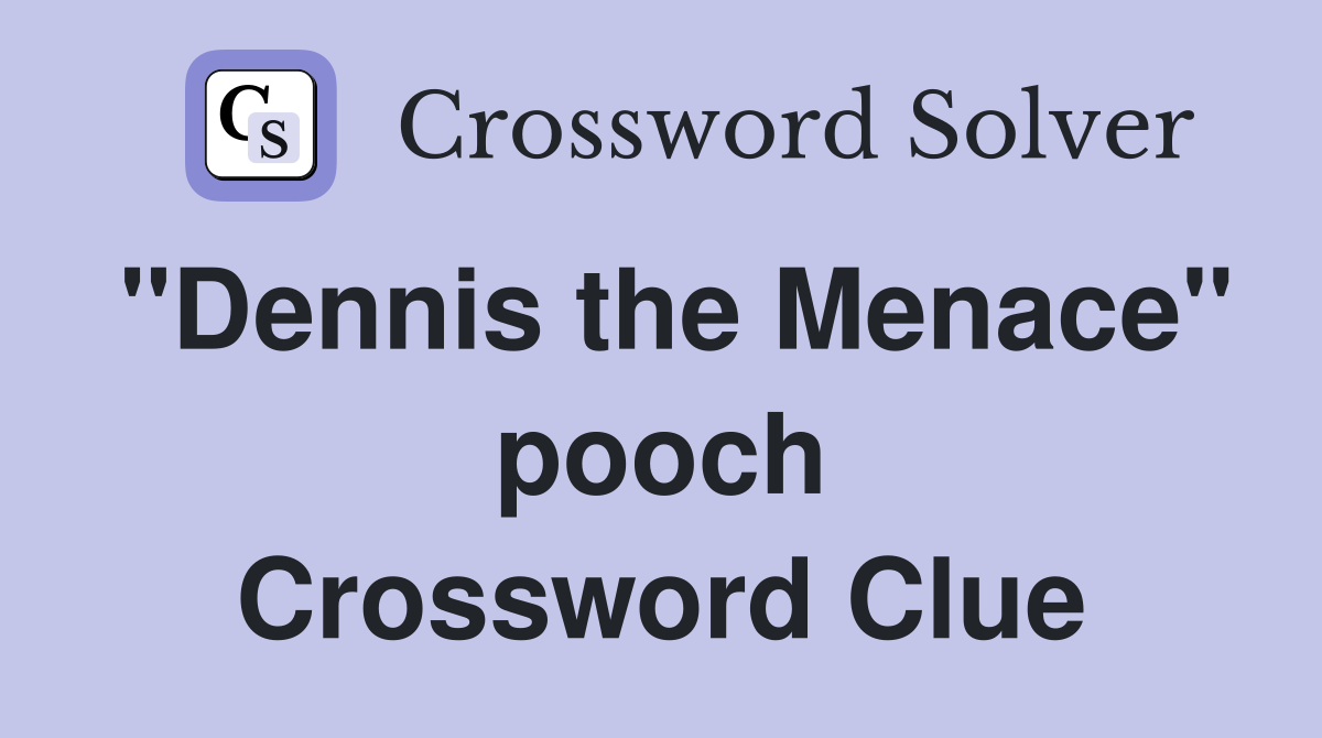 "Dennis the Menace" pooch Crossword Clue