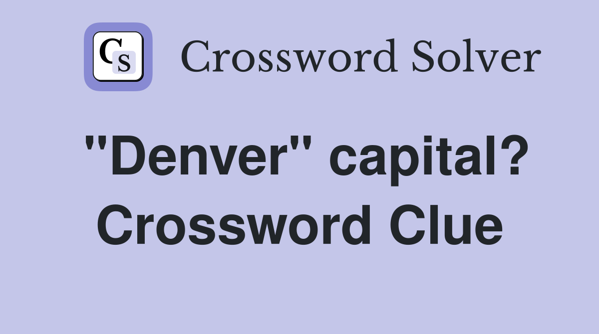 "Denver" capital? Crossword Clue
