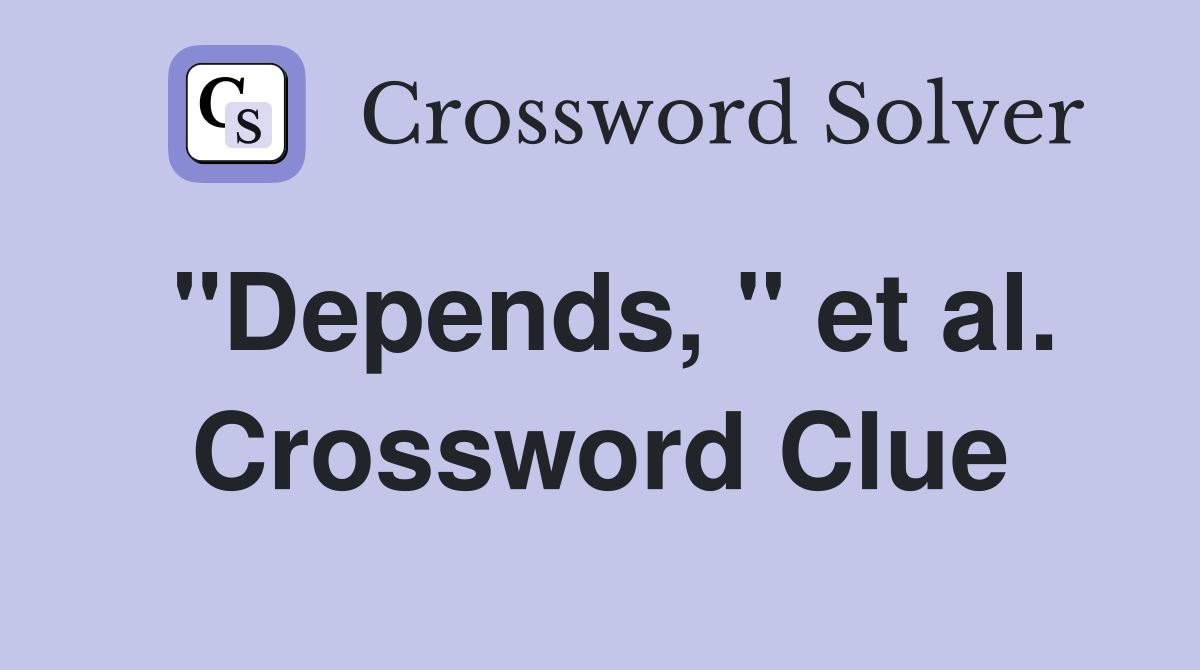"Depends, " et al. Crossword Clue