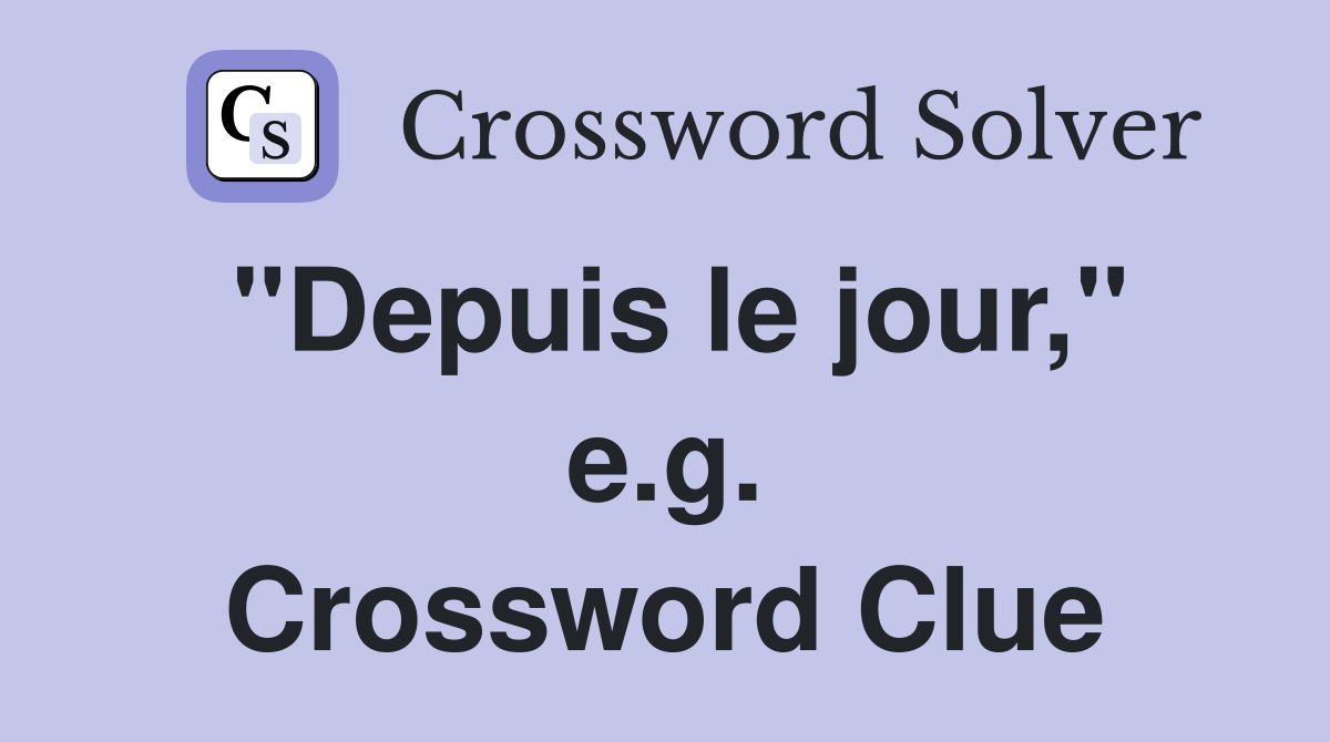 "Depuis le jour," e.g. Crossword Clue
