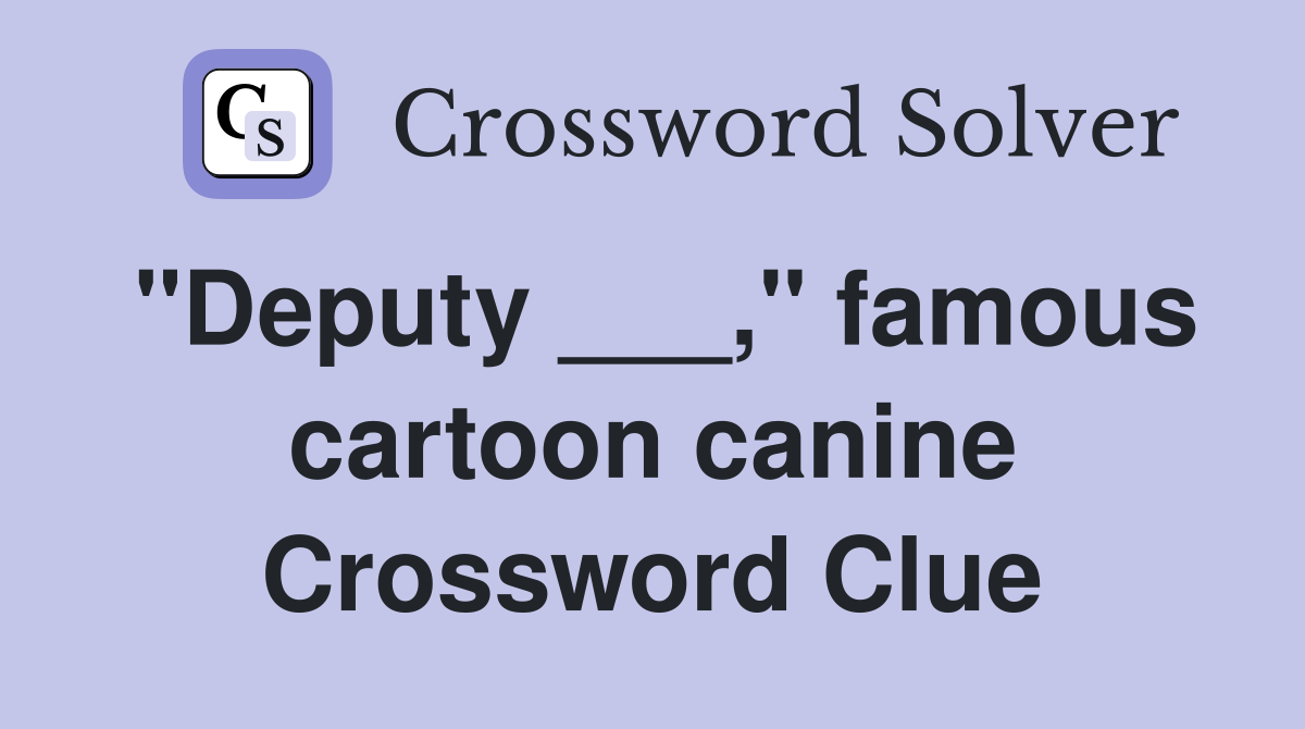 "Deputy ___," famous cartoon canine Crossword Clue