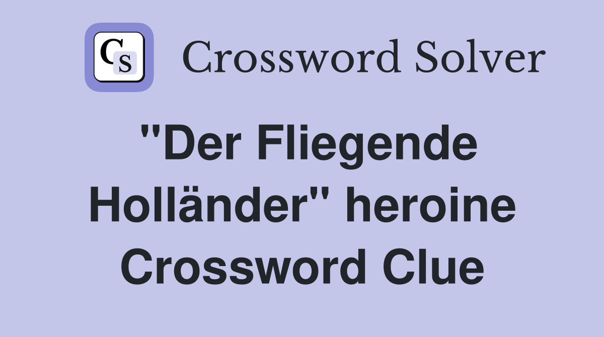"Der Fliegende Holländer" heroine Crossword Clue