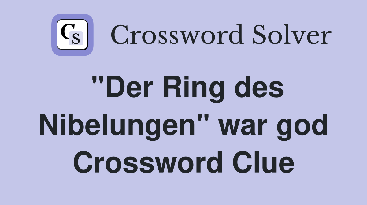 "Der Ring des Nibelungen" war god Crossword Clue