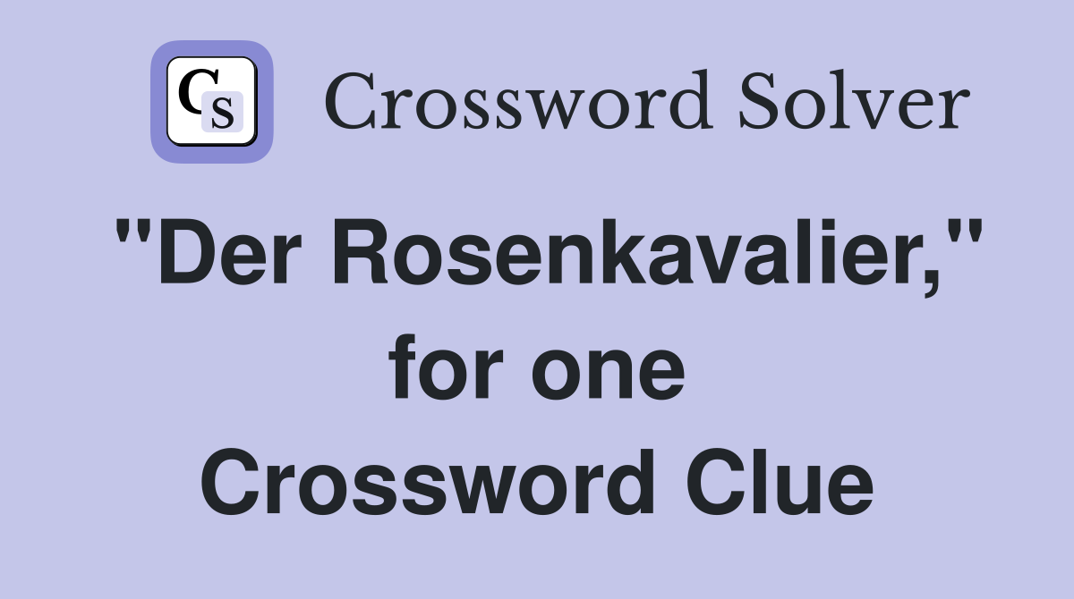 "Der Rosenkavalier," for one Crossword Clue
