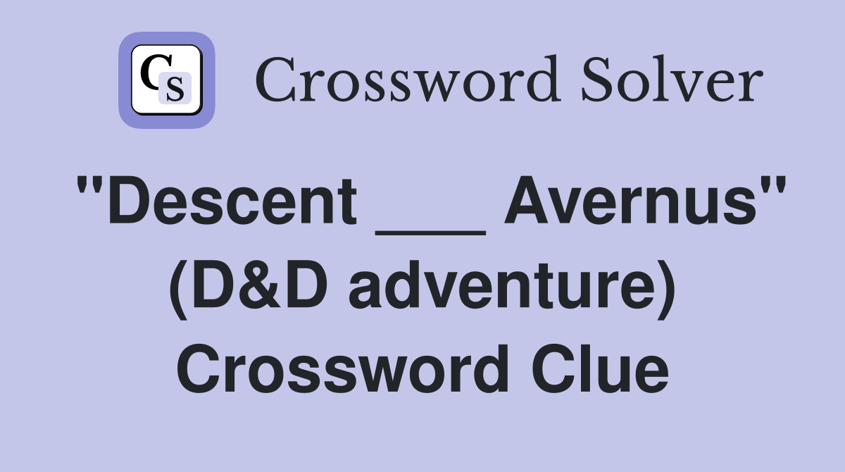 "Descent ___ Avernus" (D&D adventure) Crossword Clue