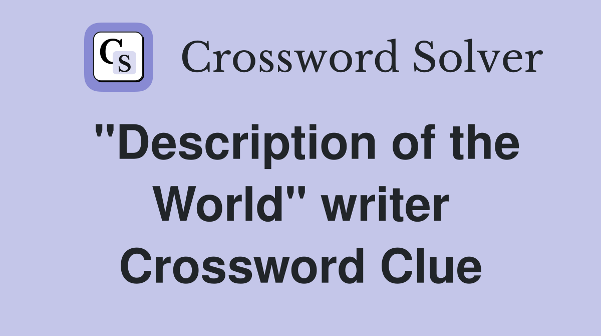 "Description of the World" writer Crossword Clue