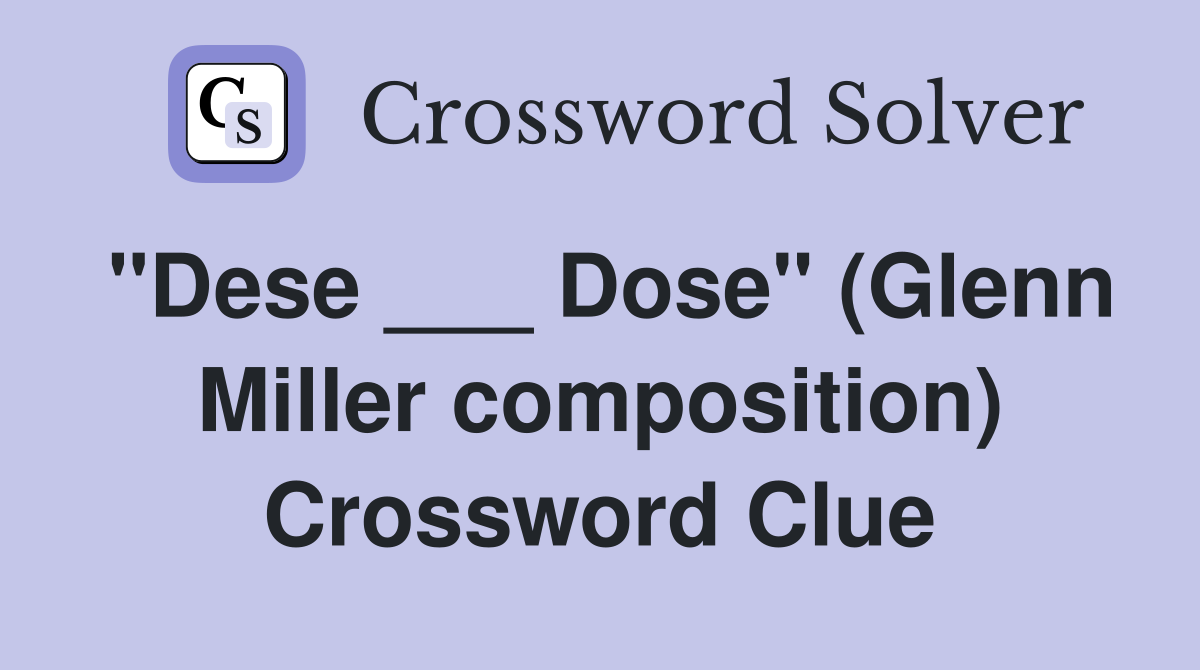 "Dese ___ Dose" (Glenn Miller composition) Crossword Clue