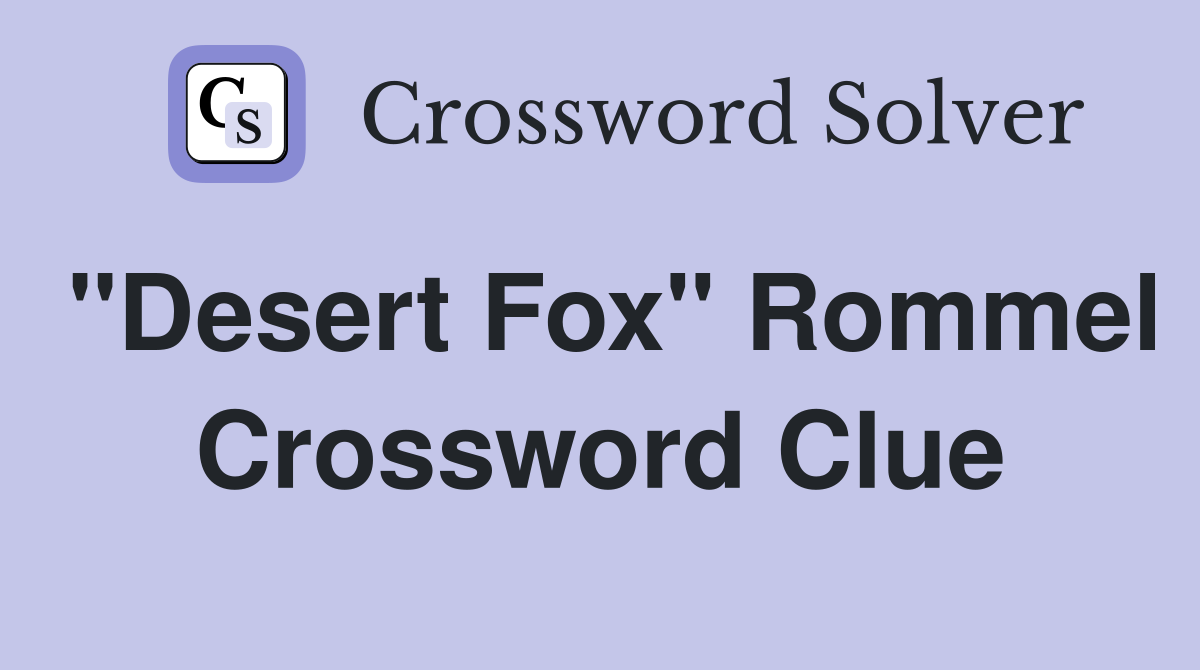 "Desert Fox" Rommel Crossword Clue