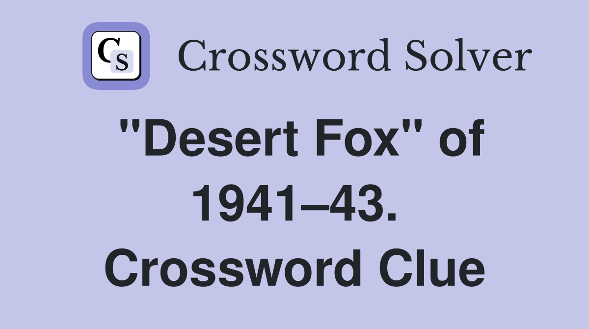 "Desert Fox" of 1941–43. Crossword Clue