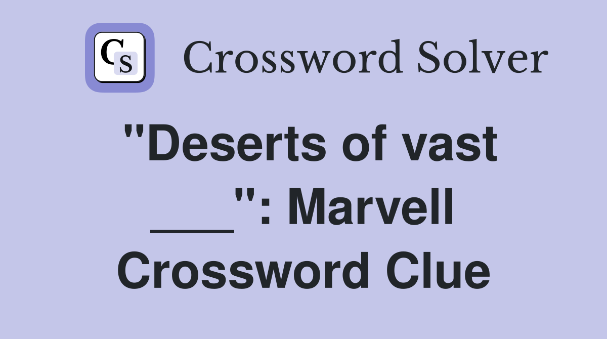 "Deserts of vast ___": Marvell Crossword Clue