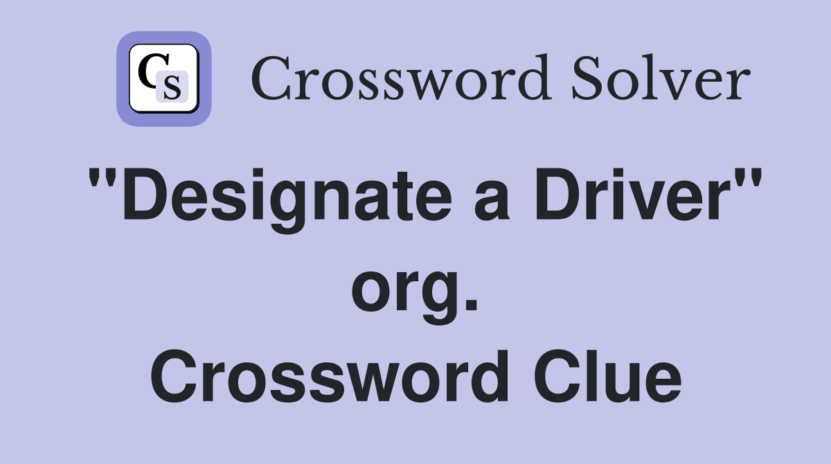 "Designate a Driver" org. Crossword Clue