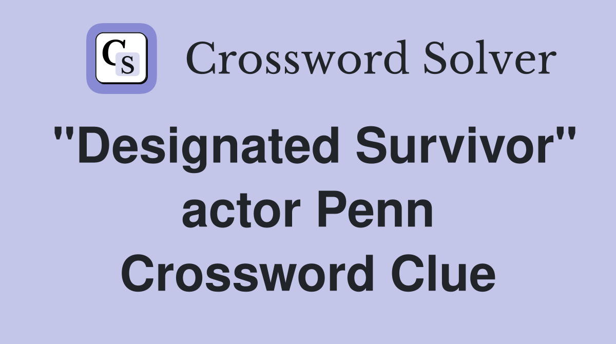 "Designated Survivor" actor Penn Crossword Clue