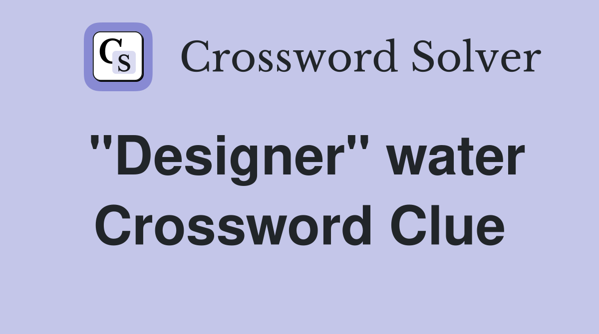 "Designer" water Crossword Clue