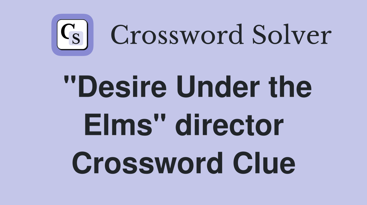 "Desire Under the Elms" director Crossword Clue