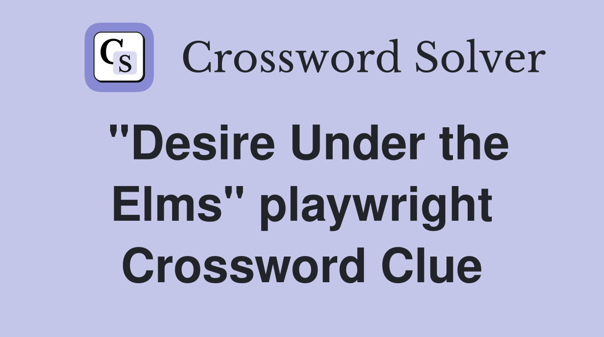 "Desire Under the Elms" playwright Crossword Clue