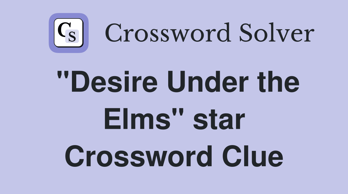 "Desire Under the Elms" star Crossword Clue