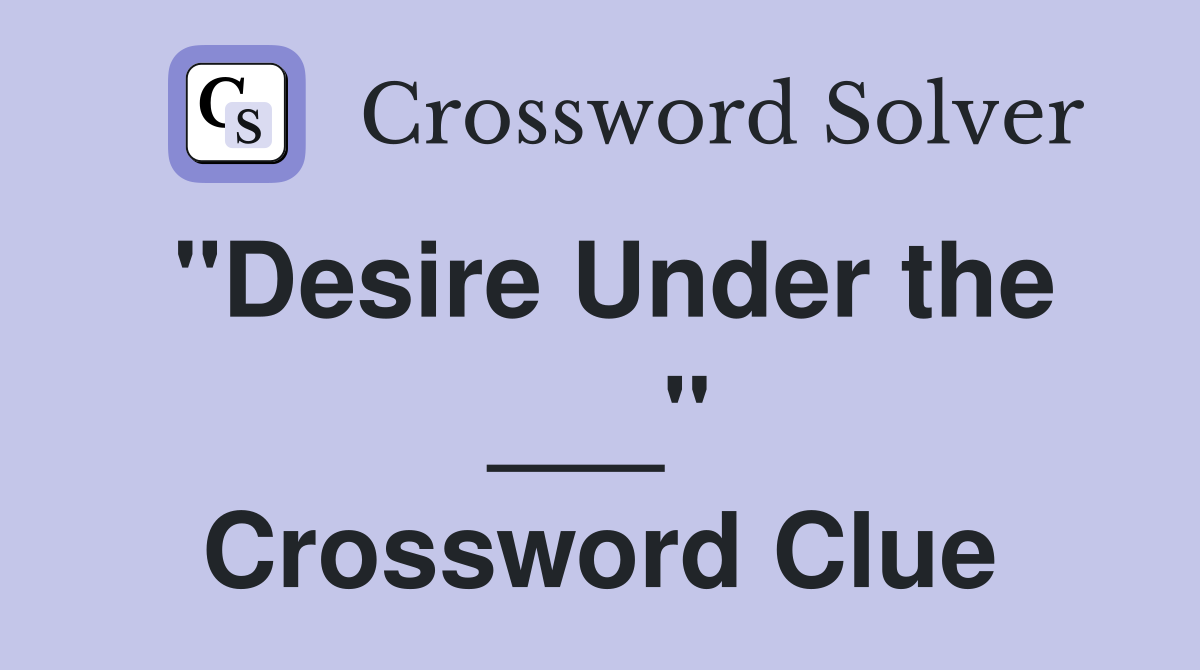 "Desire Under the ___" Crossword Clue