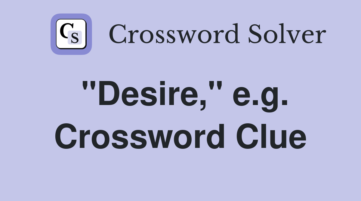 "Desire," e.g. Crossword Clue