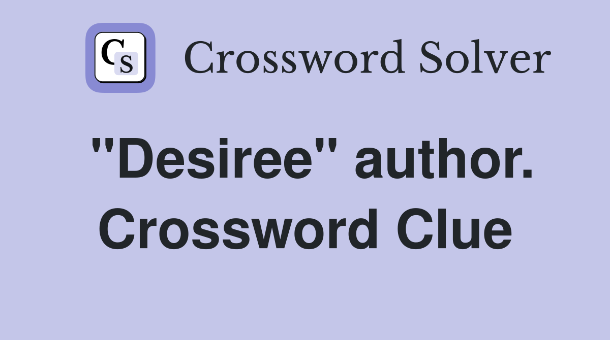 "Desiree" author. Crossword Clue