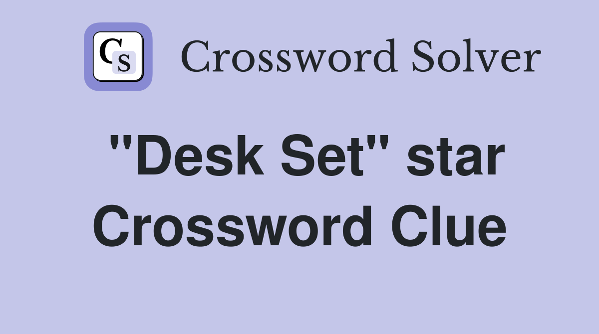 "Desk Set" star Crossword Clue