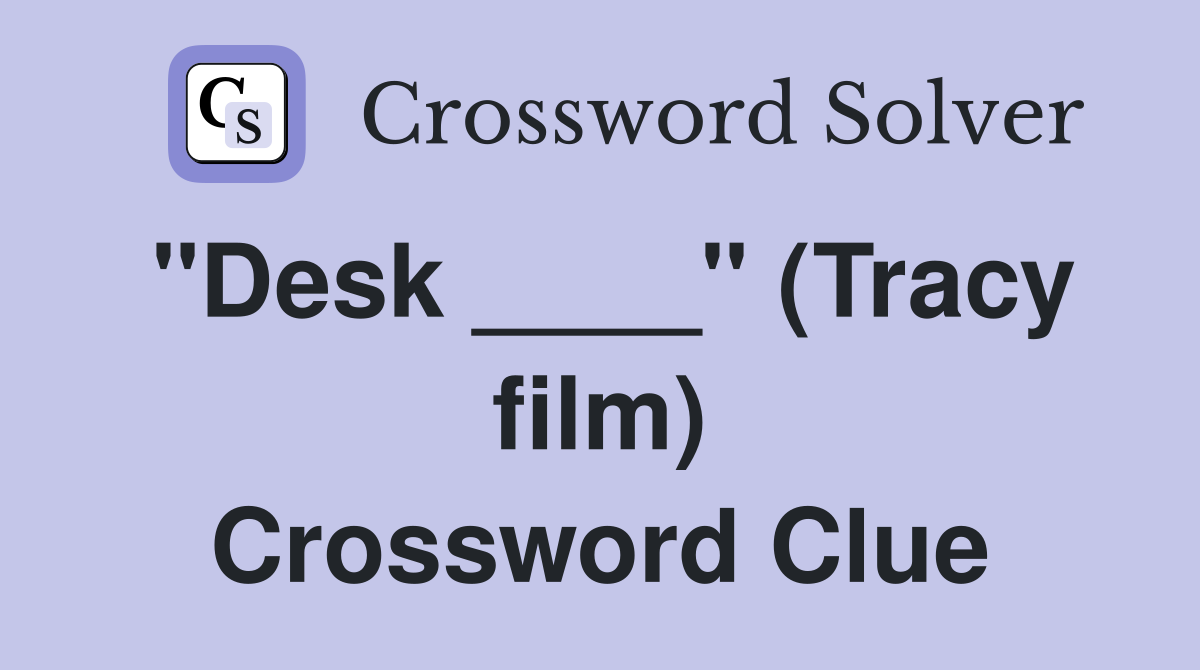 "Desk ____" (Tracy film) Crossword Clue