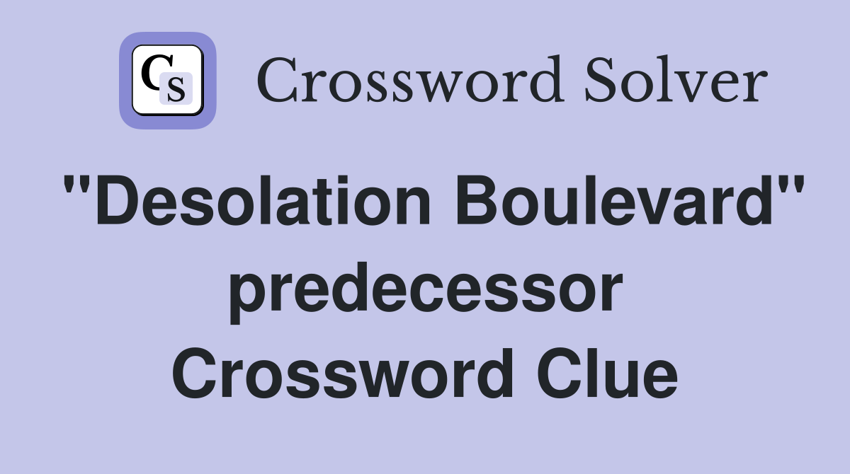 "Desolation Boulevard" predecessor Crossword Clue