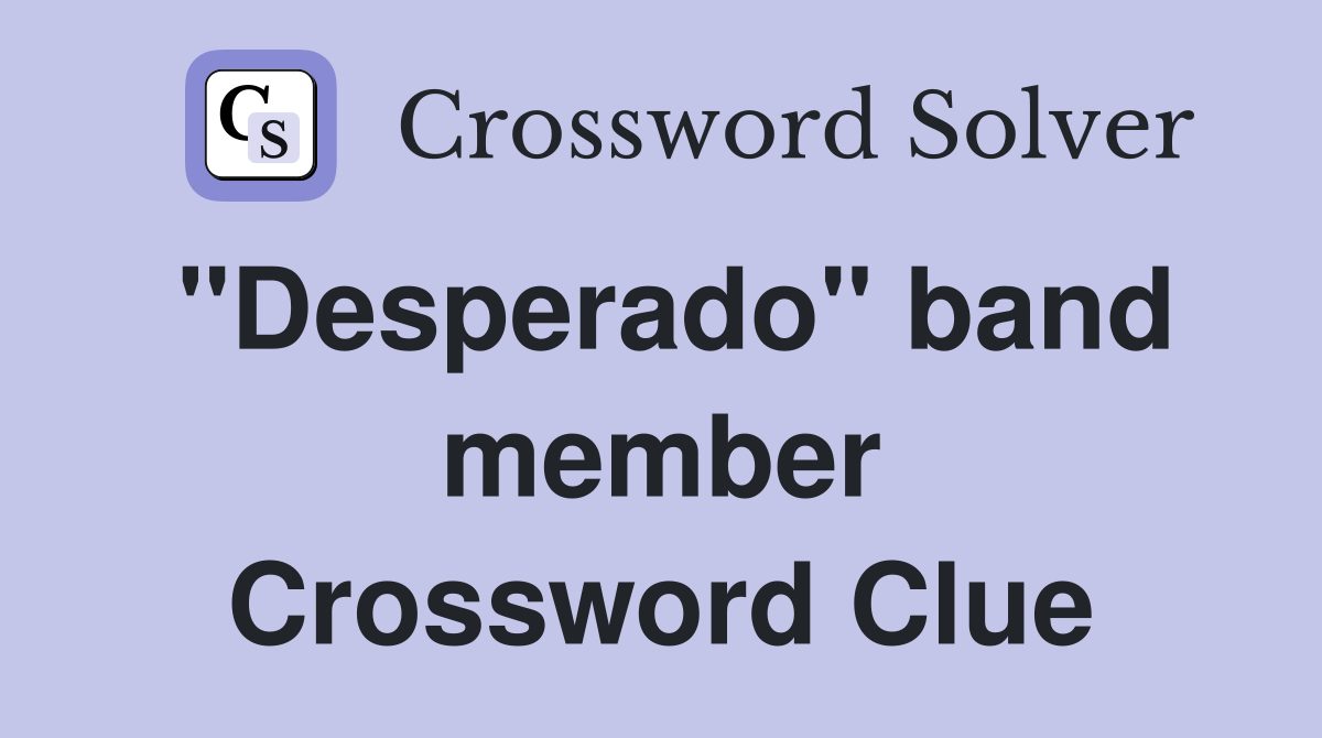 "Desperado" band member Crossword Clue