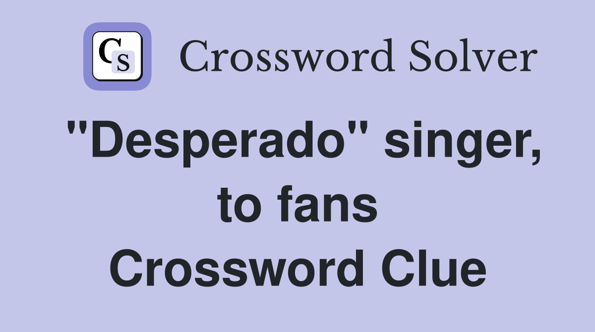 "Desperado" singer, to fans Crossword Clue