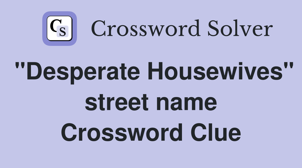 "Desperate Housewives" street name Crossword Clue