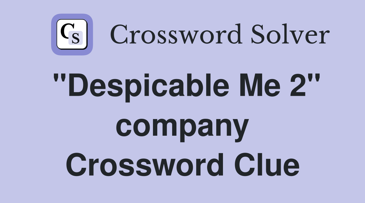"Despicable Me 2" company Crossword Clue