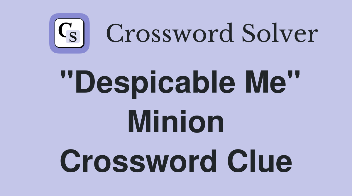 "Despicable Me" Minion Crossword Clue