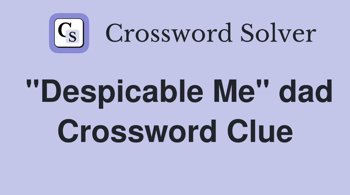 "Despicable Me" dad Crossword Clue