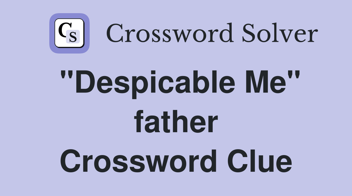 "Despicable Me" father Crossword Clue