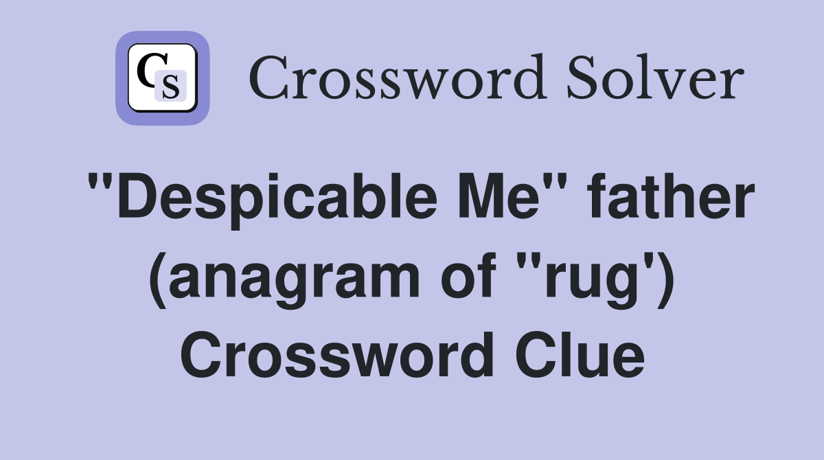 "Despicable Me" father (anagram of "rug') Crossword Clue