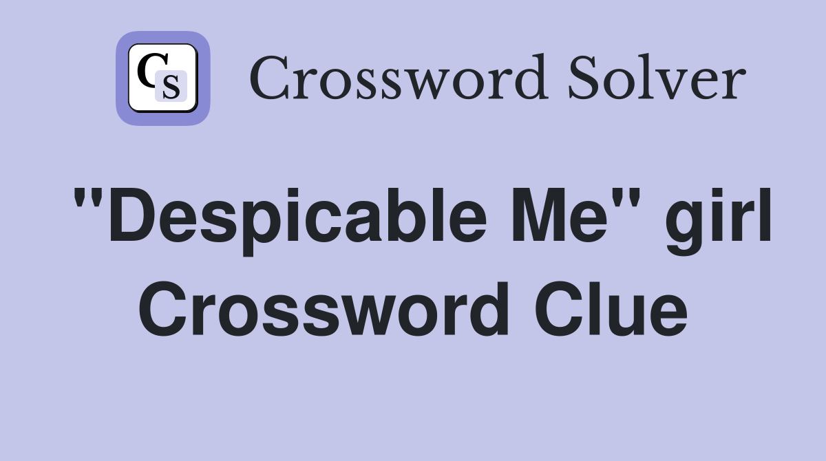 "Despicable Me" girl Crossword Clue