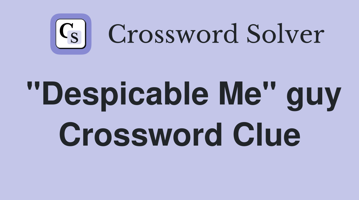 "Despicable Me" guy Crossword Clue
