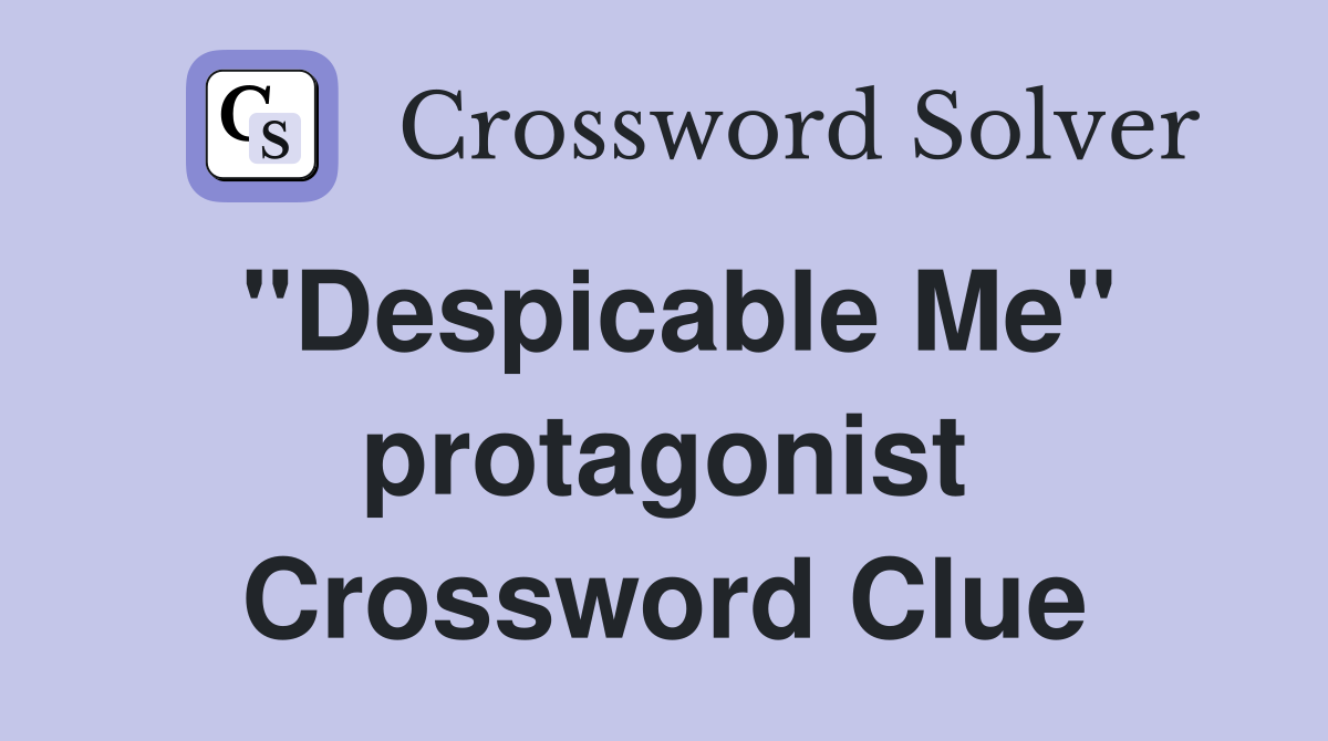 "Despicable Me" protagonist Crossword Clue