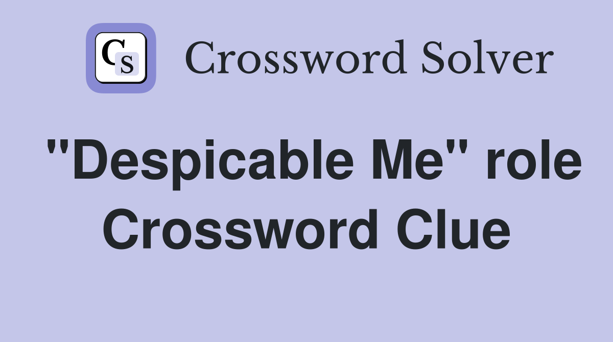 "Despicable Me" role Crossword Clue